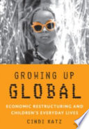 Growing up global economic restructuring and children's everyday lives /