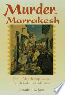 Murder in Marrakesh Émile Mauchamp and the French colonial adventure /