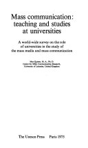 Mass communication : teaching and studies at universities : a world-wide survey on the role of universities in the study of the mass media and mass communication /