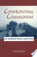 Confronting Communism U.S. and British policies toward China /