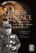 Fortress France the Maginot Line and French defenses in World War II /