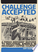 Challenge accepted a Finnish immigrant response to industrial America in Michigan's copper country /