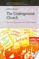 The underground church nonviolent resistance to the Vatican empire /