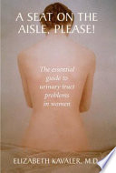 A Seat on the Aisle, Please! The Essential Guide to Urinary Tract Problems in Women /