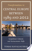 Transformations in Central Europe between 1989 and 2012 geopolitical, cultural, and socioeconomic shifts /