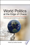 World Politics at the Edge of Chaos : Reflections on Complexity and Global Life /