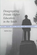 Desegregating private higher education in the South Duke, Emory, Rice, Tulane, and Vanderbilt /