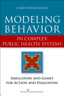 Modeling behavior in complex public health systems : simulations and games for action and evaluation /
