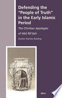 Defending the "people of truth" in the early Islamic period the Christian apologies of Abū Rā'iṭah /