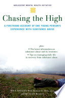 Chasing the high a firsthand account of one young persons experience with substance abuse /