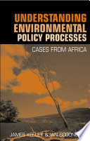Understanding environmental policy processes cases from Africa /