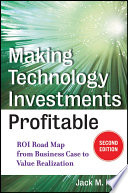 Making technology investments profitable ROI road map from business case to value realization /