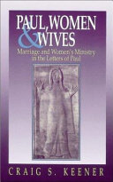 Paul, women & wives : marriage and women's ministry in the letters of Paul /