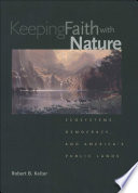 Keeping faith with nature ecosystems, democracy & America's public lands /