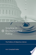 Science in environmental policy the politics of objective advice /