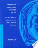 Generating bodies and gendered selves the rhetoric of reproduction in early modern England /