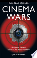 Cinema wars Hollywood film and politics in the Bush-Cheney era /