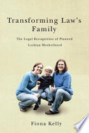 Transforming law's family the legal recognition of planned lesbian motherhood /