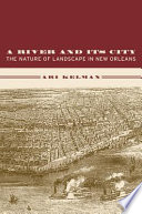 A river and its city the nature of landscape in New Orleans /