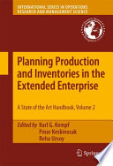 Planning Production and Inventories in the Extended Enterprise A State-of-the-Art Handbook, Volume 2 /