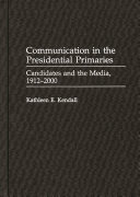 Communication in the presidential primaries candidates and the media, 1912-2000 /