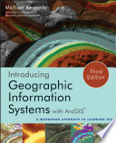Introducing geographic information systems with ArcGIS a workbook approach to learning GIS /