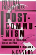 Cultural formations of postcommunism emancipation, transition, nation, and war /