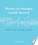Planning and managing scientific research : a guide for the beginning researcher /