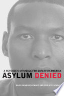 Asylum denied a refugee's struggle for safety in America /