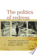 The politics of redress war damage compensation and restitution in Indonesia and the Philippines, 1940-1957 /