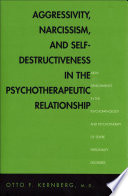 Aggressivity, narcissism, and self-destructiveness in the psychotherapeutic relationship new developments in the psychopathology and psychotherapy of severe personality disorders /