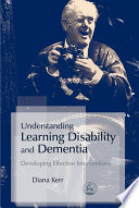 Understanding learning disability and dementia developing effective interventions /