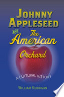 Johnny Appleseed and the American orchard a cultural history /