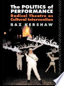 The politics of performance radical theatre as cultural intervention /