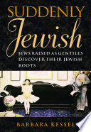 Suddenly Jewish Jews raised as Gentiles discover their Jewish roots /