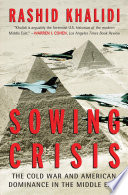 Sowing crisis the Cold War and American dominance in the Middle East /