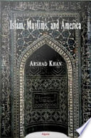 Islam, Muslims, and America understanding the basis of their conflict /