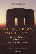 The fire, the star, and the cross minority religions in medieval and early modern Iran /