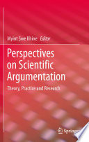 Perspectives on Scientific Argumentation Theory, Practice and Research /