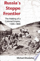 Russia's steppe frontier : the making of a colonial empire, 1500-1800 /