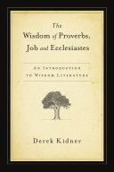 The wisdom of of Proverbs, Job & Ecclesiastes : an introduction to wisdom literature /