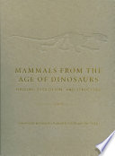 Mammals from the age of dinosaurs origins, evolution, and structure /