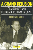 A grand delusion democracy and economic reform in Egypt /