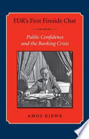 FDR's first fireside chat public confidence and the banking crisis /