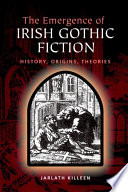 The Emergence of Irish Gothic Fiction : Histories, Origins, Theories /