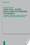 God will judge each one according to works judgment according to Works and Psalm 62 in early Judaism and the New Testament /