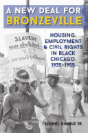 A new deal for Bronzeville : housing, employment, & civil rights in black Chicago, 1935-1955 /