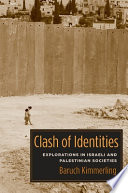 Clash of identities explorations in Israeli and Palestinian societies /