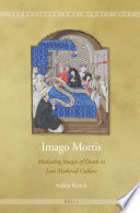 Imago mortis mediating images of death in late medieval culture /