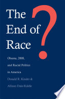 The end of race? Obama, 2008, and racial politics in America /